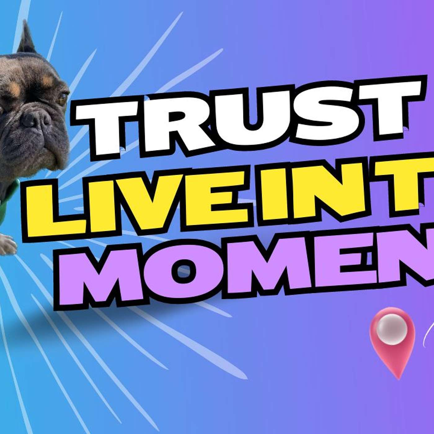 Trust & Live in the moment Trust & Live in the moment