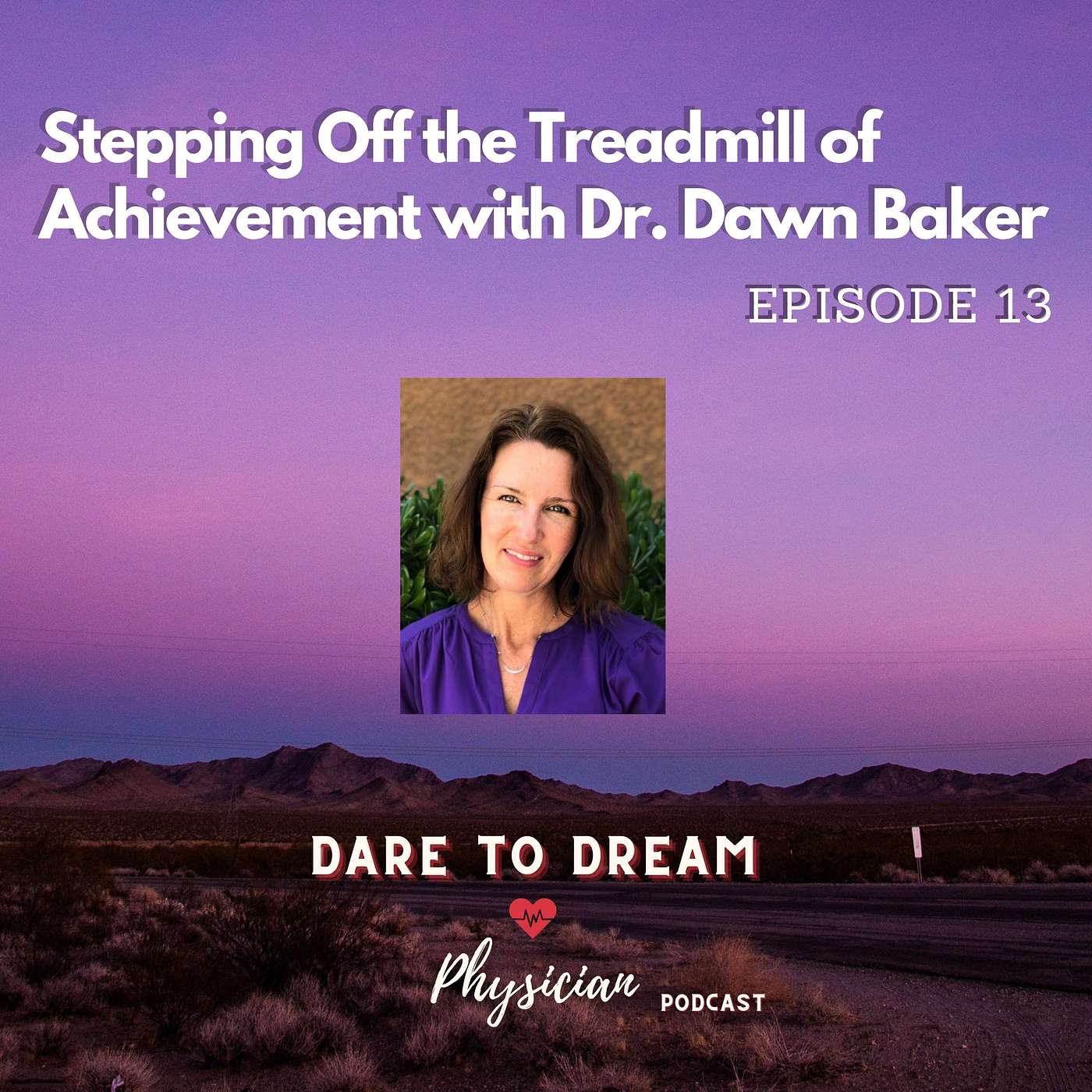 Ep 13: Stepping Off the Treadmill of Achievement with Dr. Dawn Baker