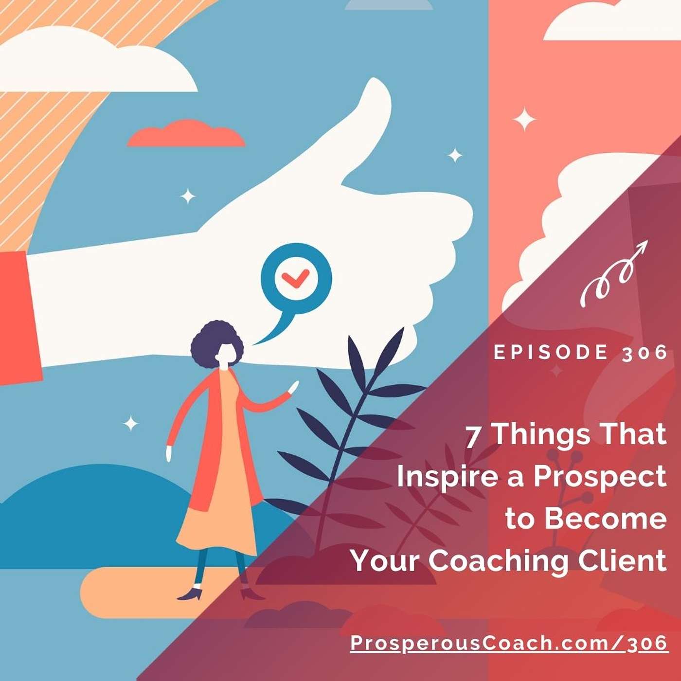 306: 7 Things That Inspire a Prospect to Become Your Coaching Client