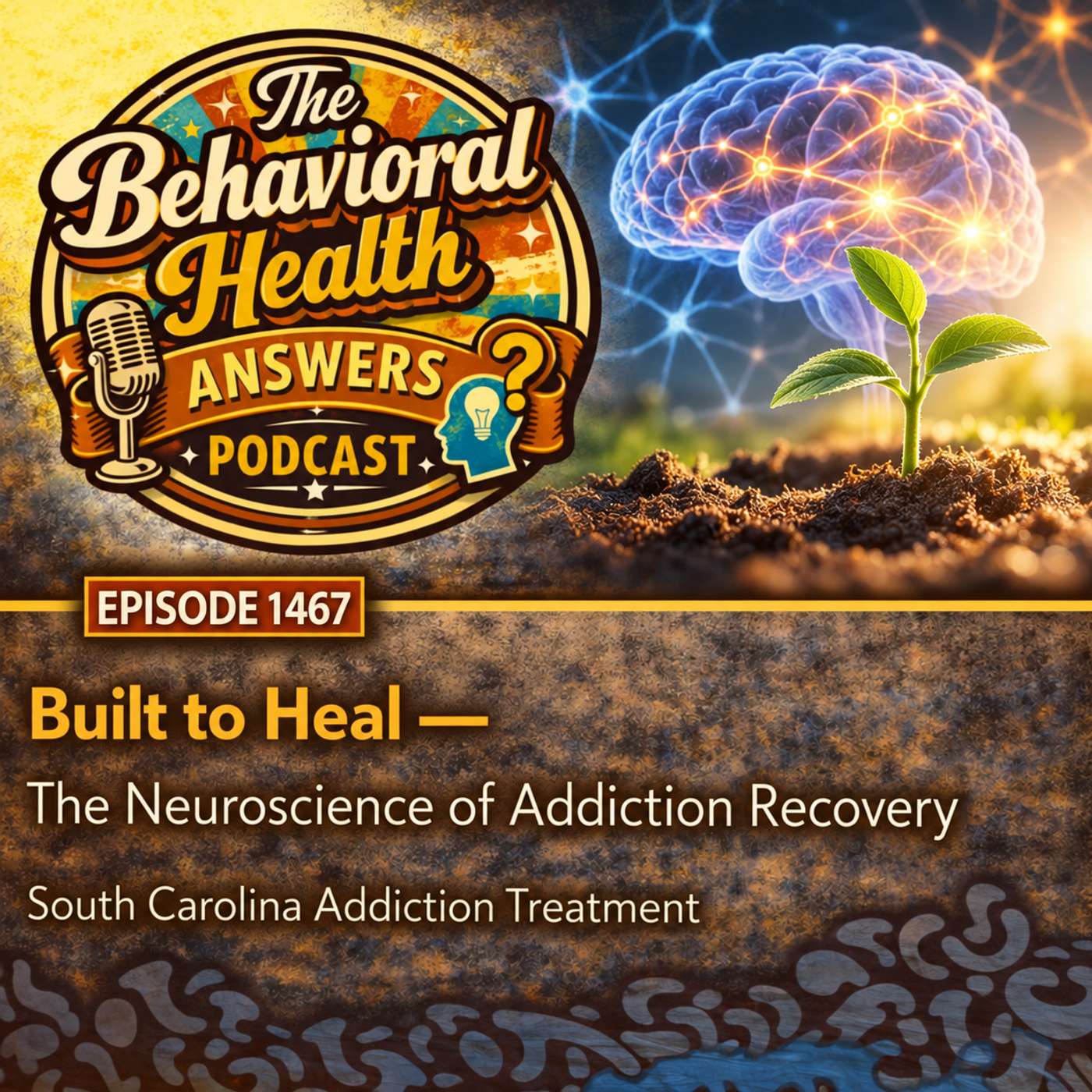 Episode 1467: Built to Heal - The Neuroscience of Addiction Recovery | South Carolina Addiction Treatment episode artwork
