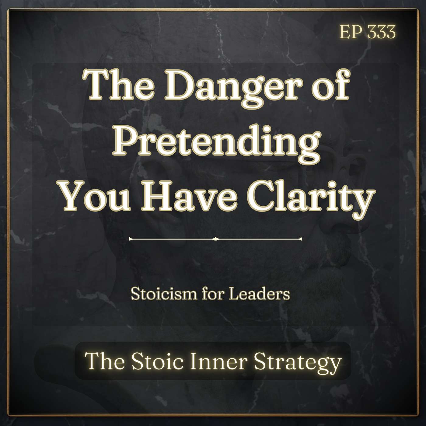 Ep 333 – The Danger of Pretending You Have Clarity episode artwork