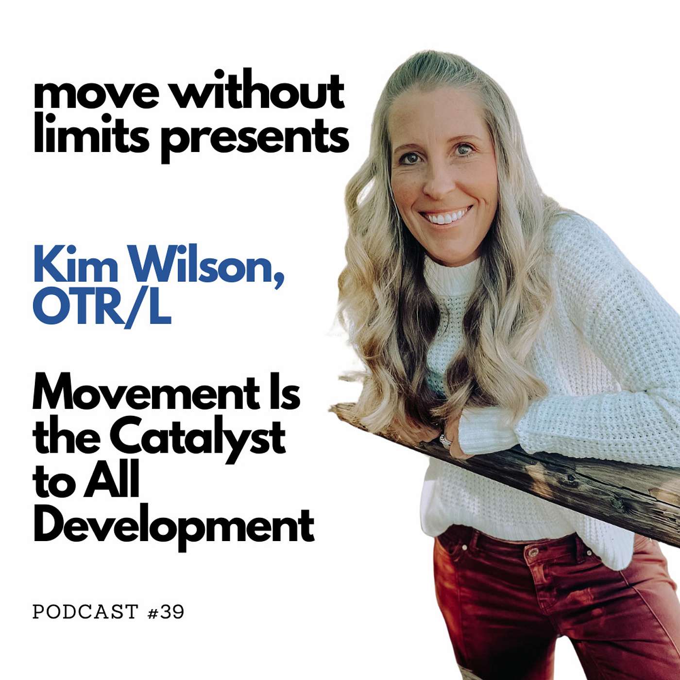 39 | Kim Wilson OTR/L: Movement is the Catalyst to all Development