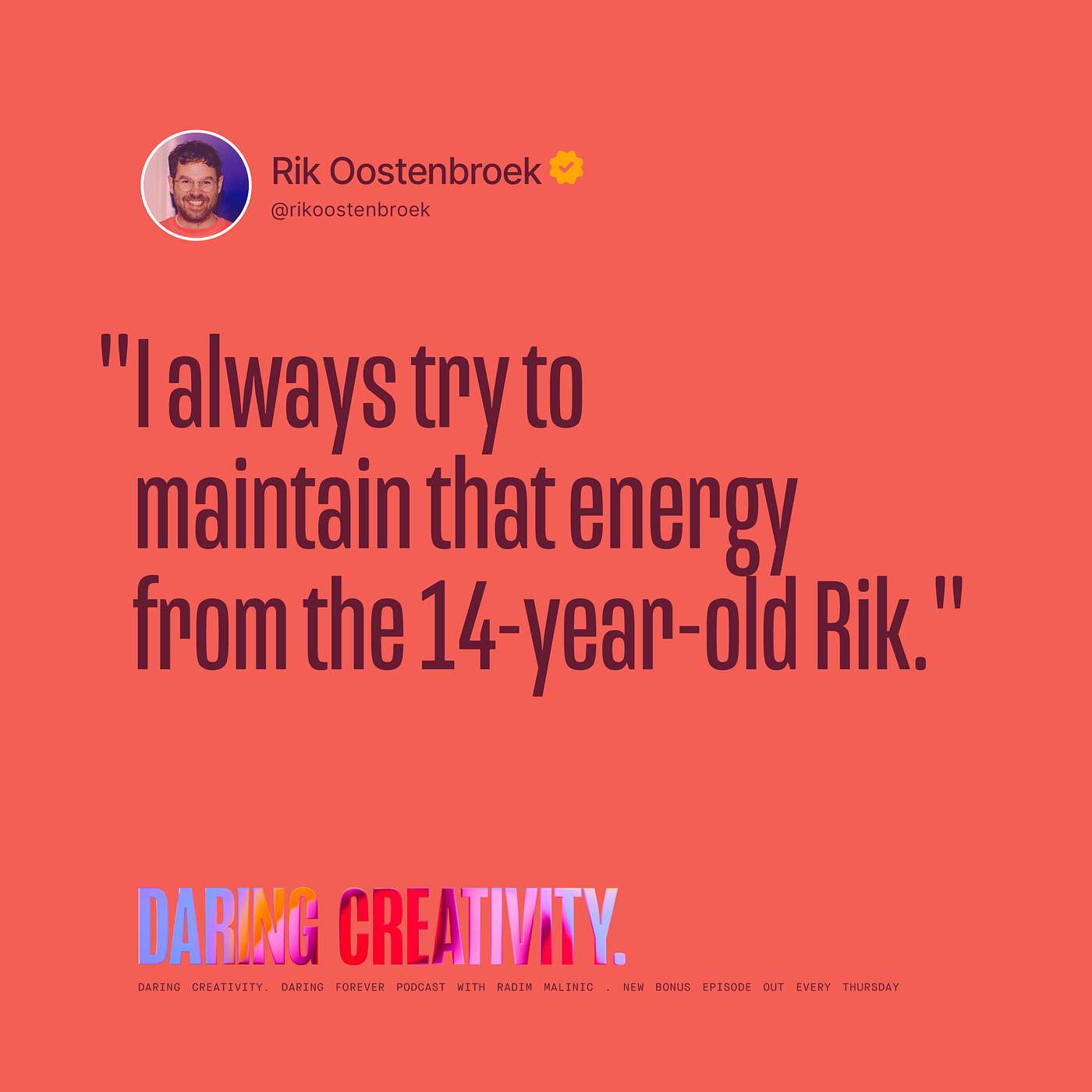 "I always try to  maintain that energy from the 14-year-old Rik." (Rik Oostenbroek bonus episode)