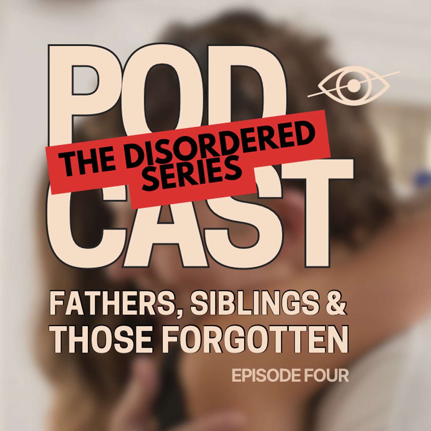The DisorderED Series: Siblings, Fathers, and the People We Don’t Talk About Enough episode artwork