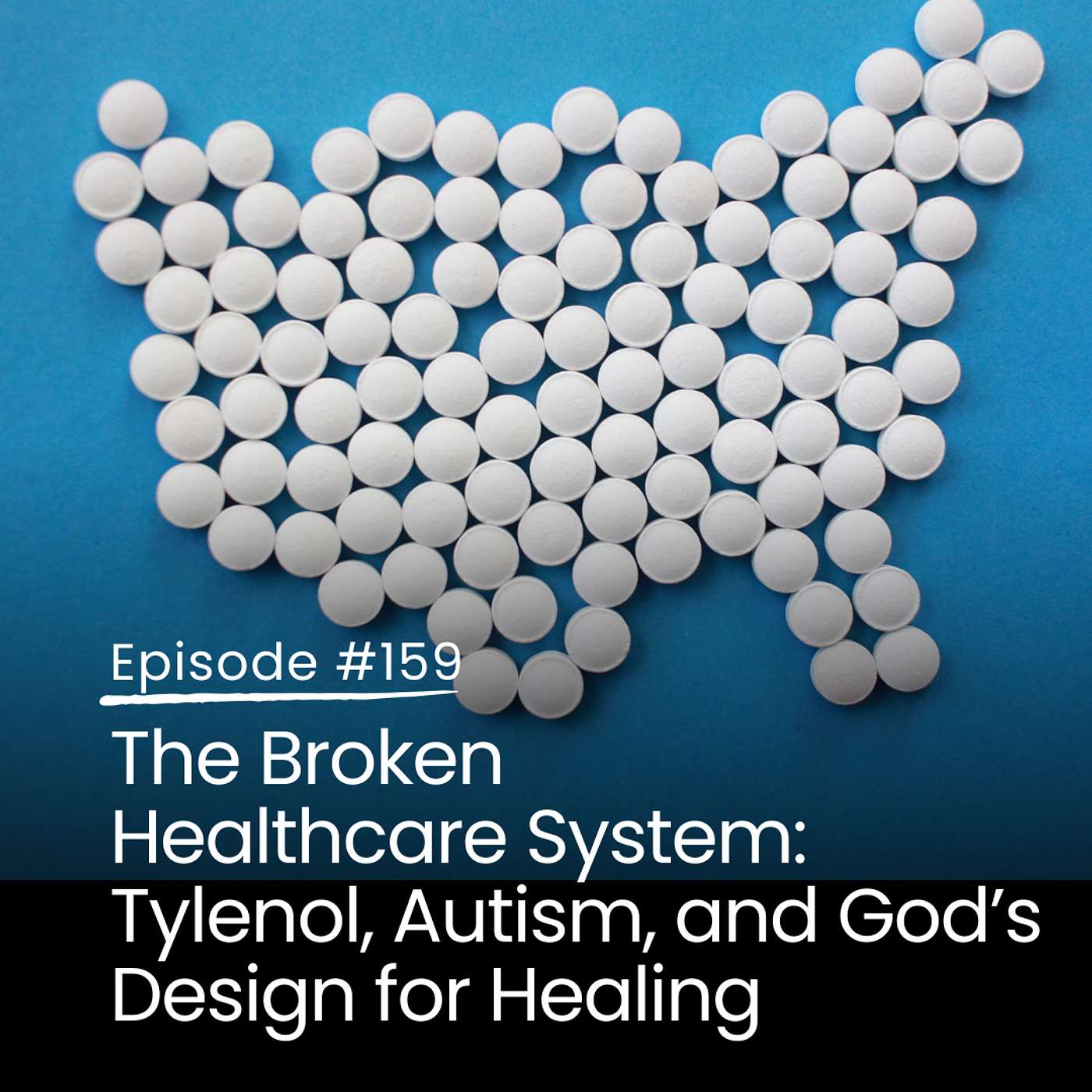 159. The Broken Healthcare System: Tylenol, Autism, and God’s Design for Healing 159. The Broken Healthcare System: Tylenol, Autism, and God’s Design for Healing