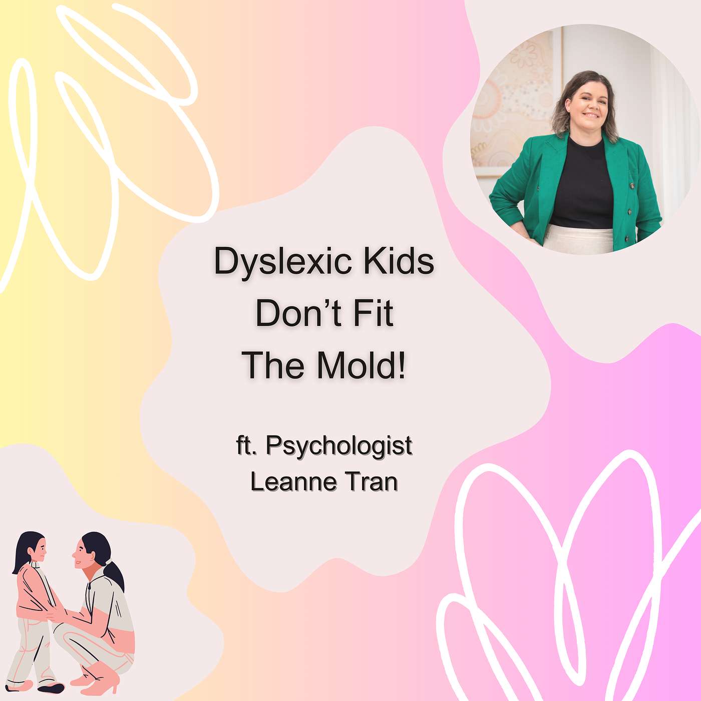 Supporting Dyslexic Kids and Their Families, ft. Psychologist Leanne Tran (Ep. 88 Rebroadcast)