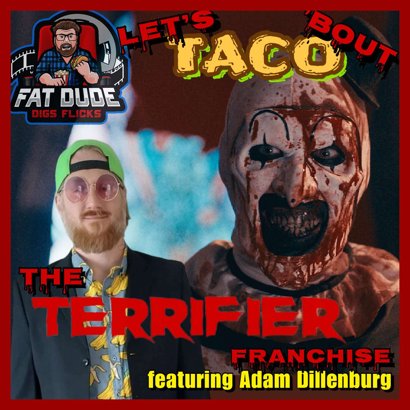 219. Let's Taco 'Bout The Terrifier Franchise featuring Adam Dillenburg