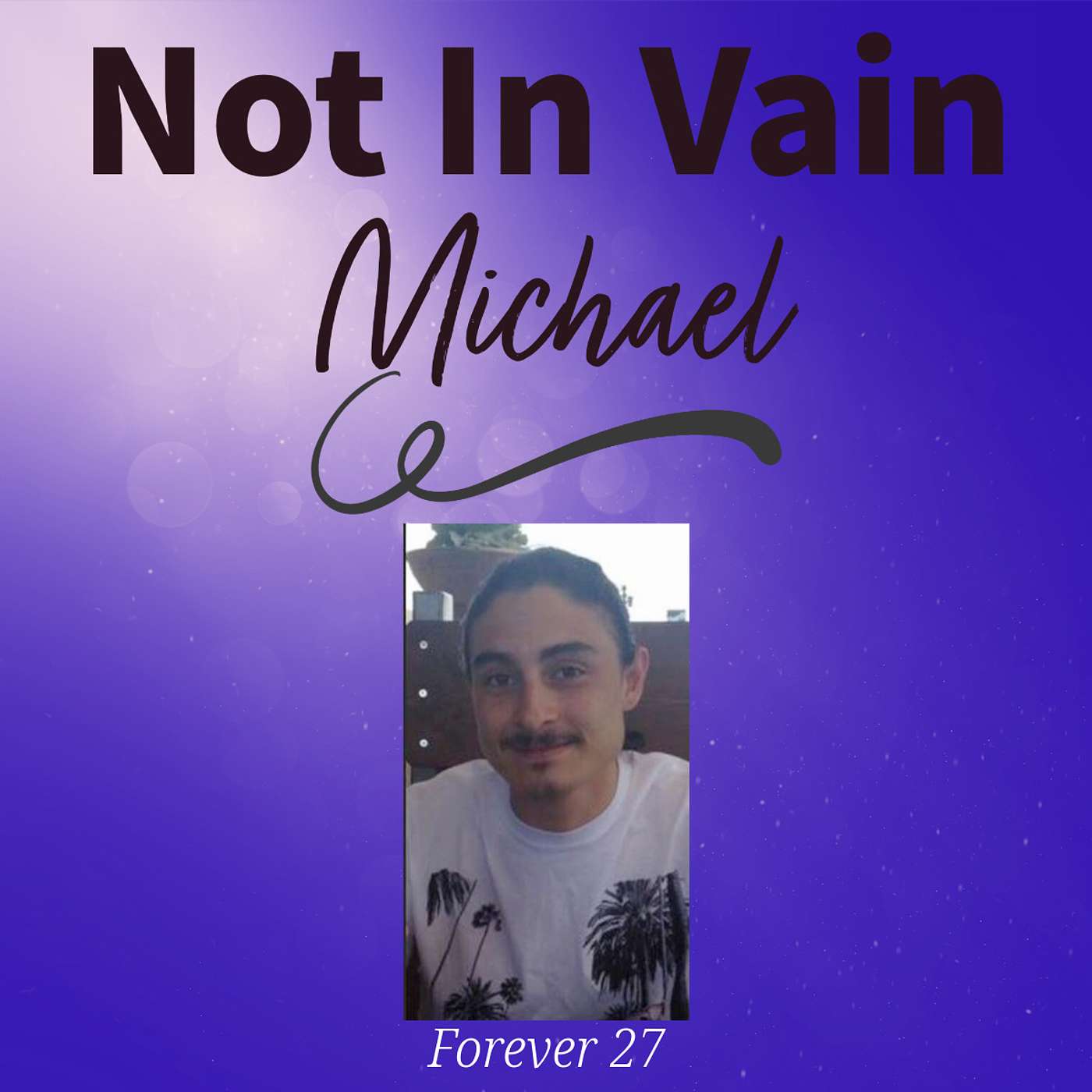 Ep.98 NOT IN VAIN - Michael (Forever 27)