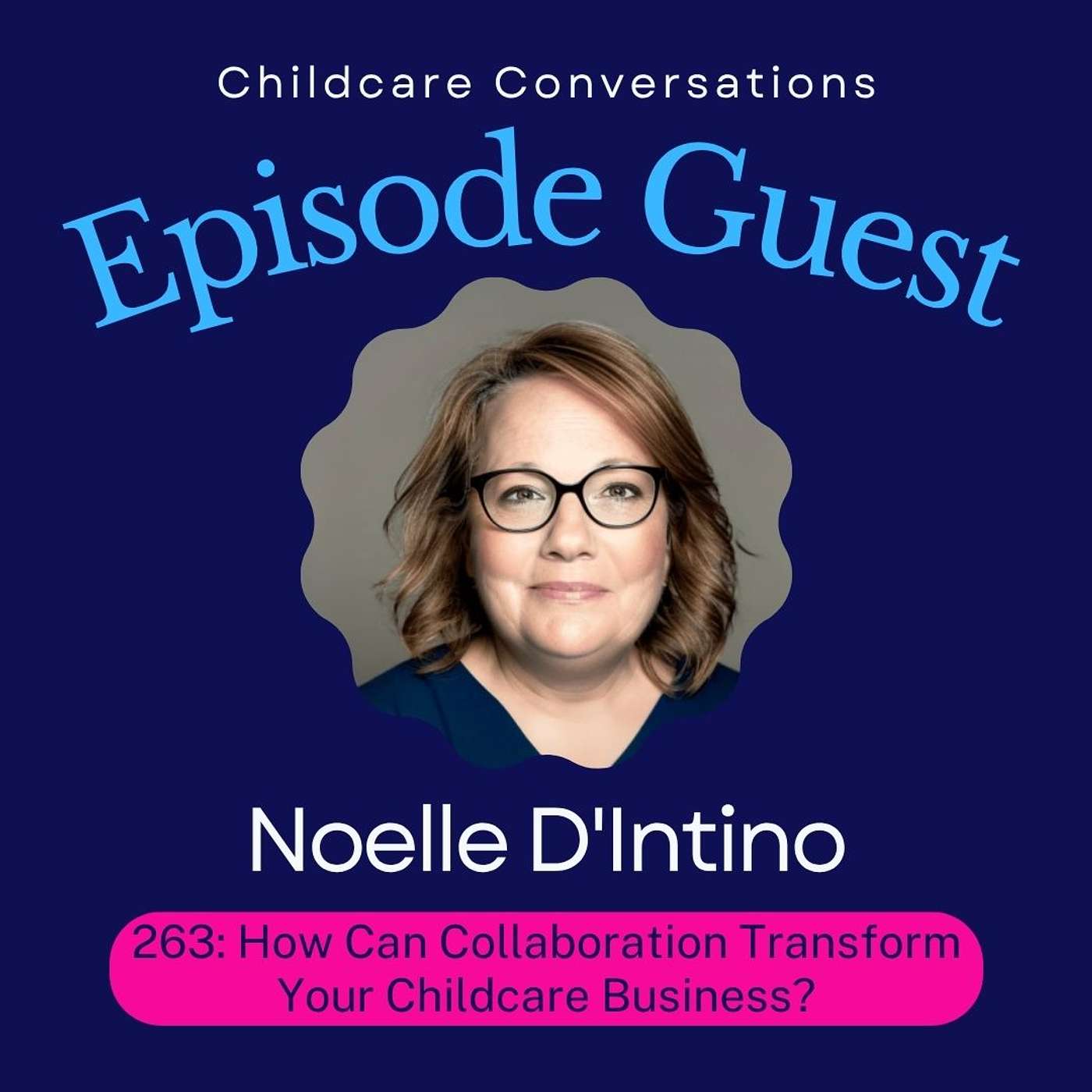 263: How Can Collaboration Transform Your Childcare Business? With Noelle D'Intino episode artwork