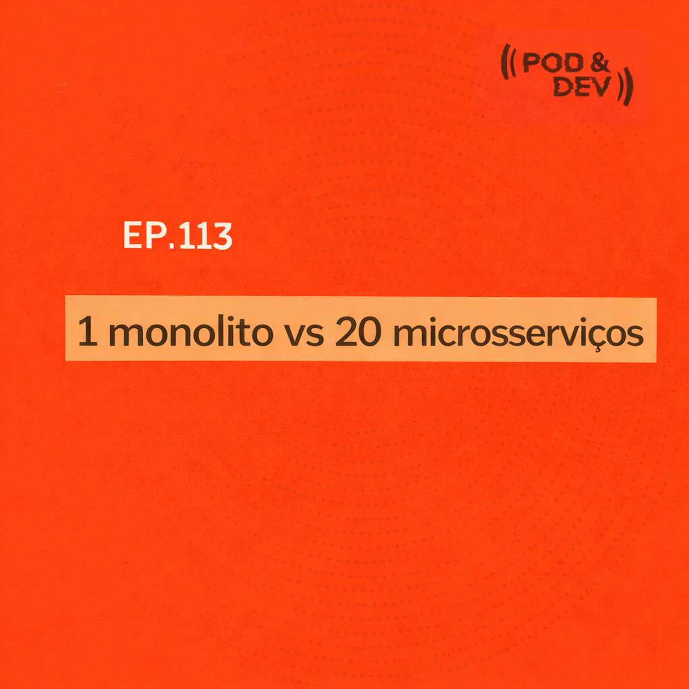 EP 113 |  1 monolito vs 20 microsserviços