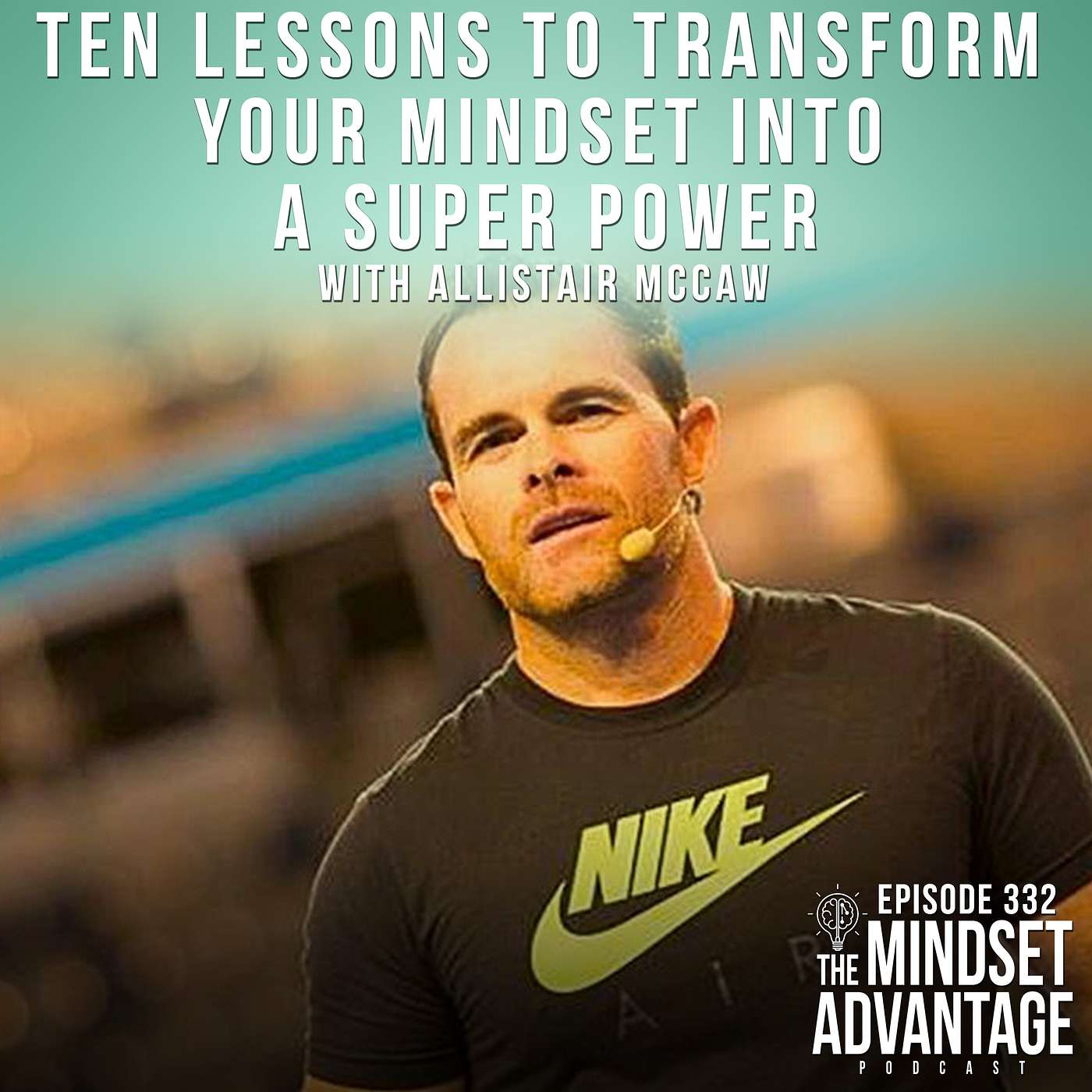 Ten Lessons to Transform Your Mindset into a Super Power with Allistair McCaw
