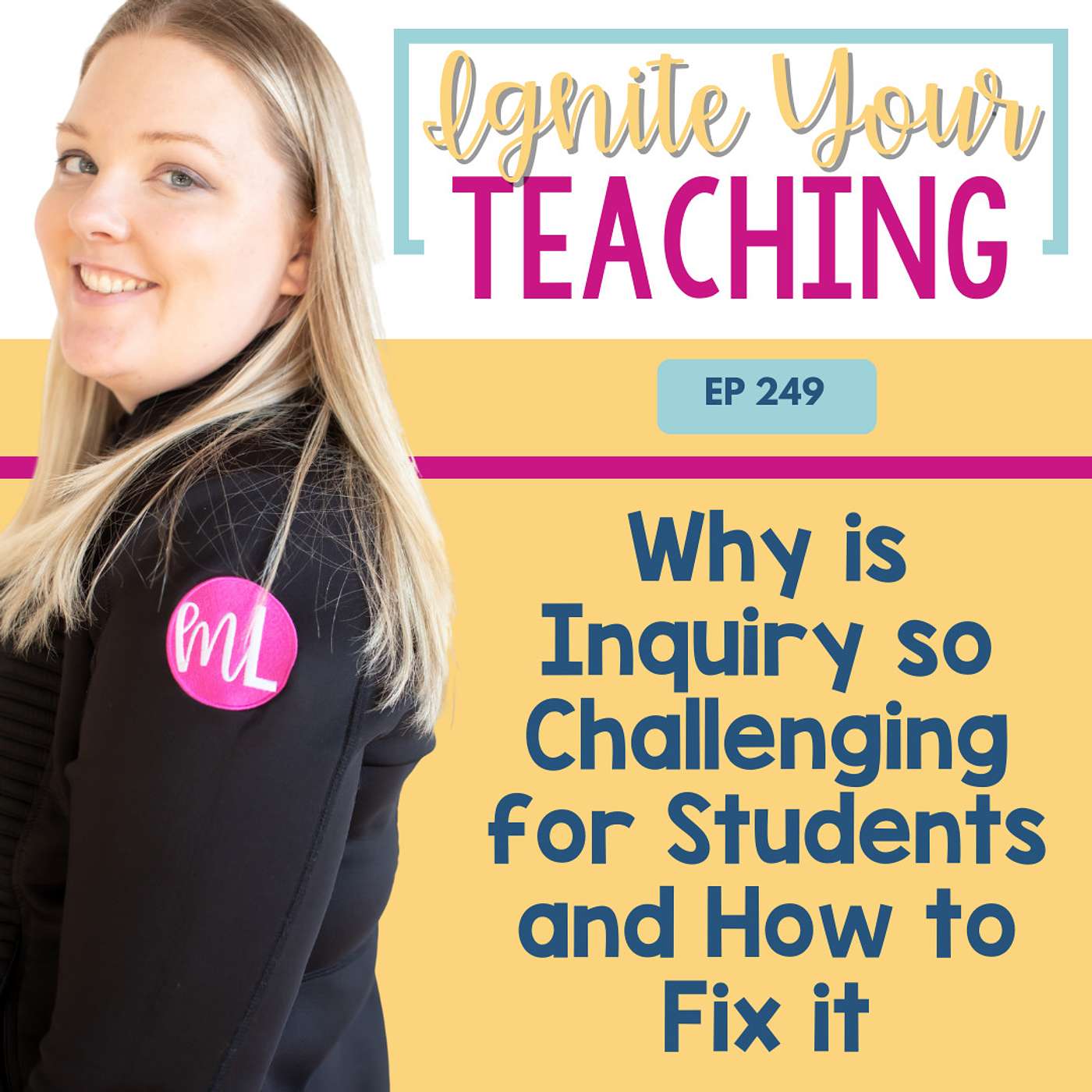 EP 249 - Why is Inquiry so Challenging for Students and How to Fix It