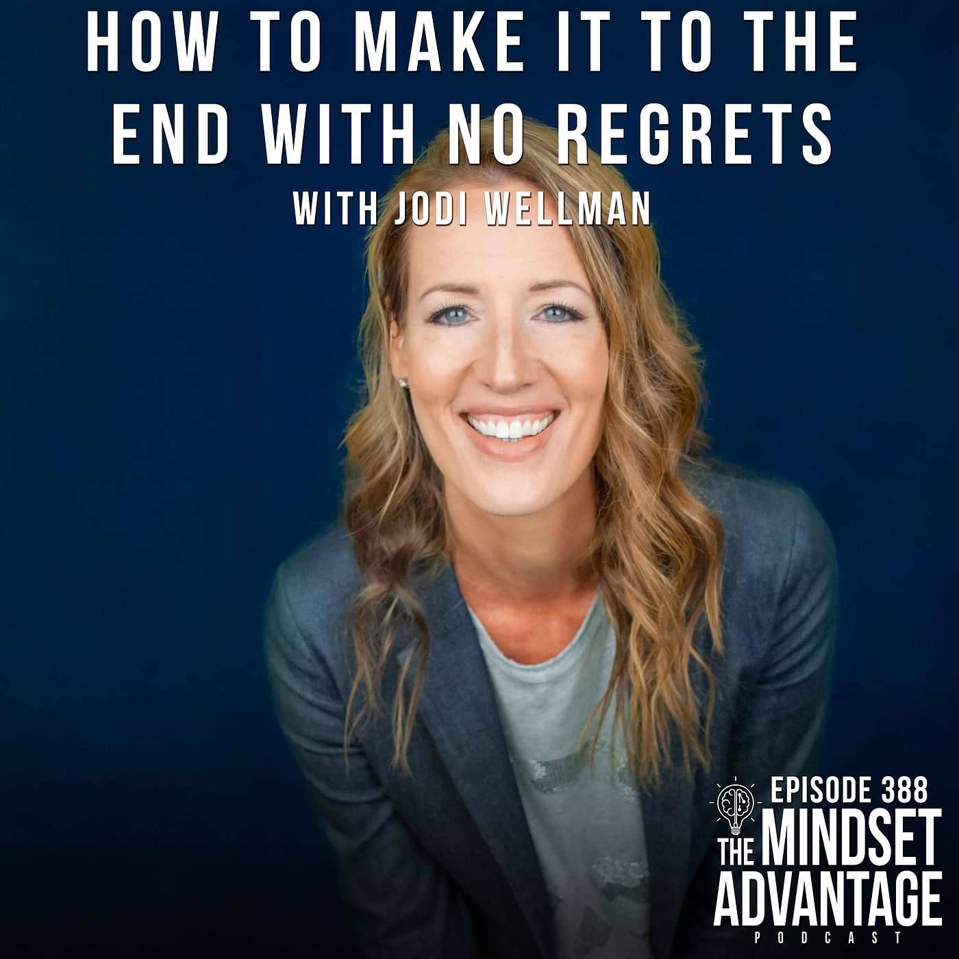 How to Make it to the End with No Regrets with Jodi Wellman