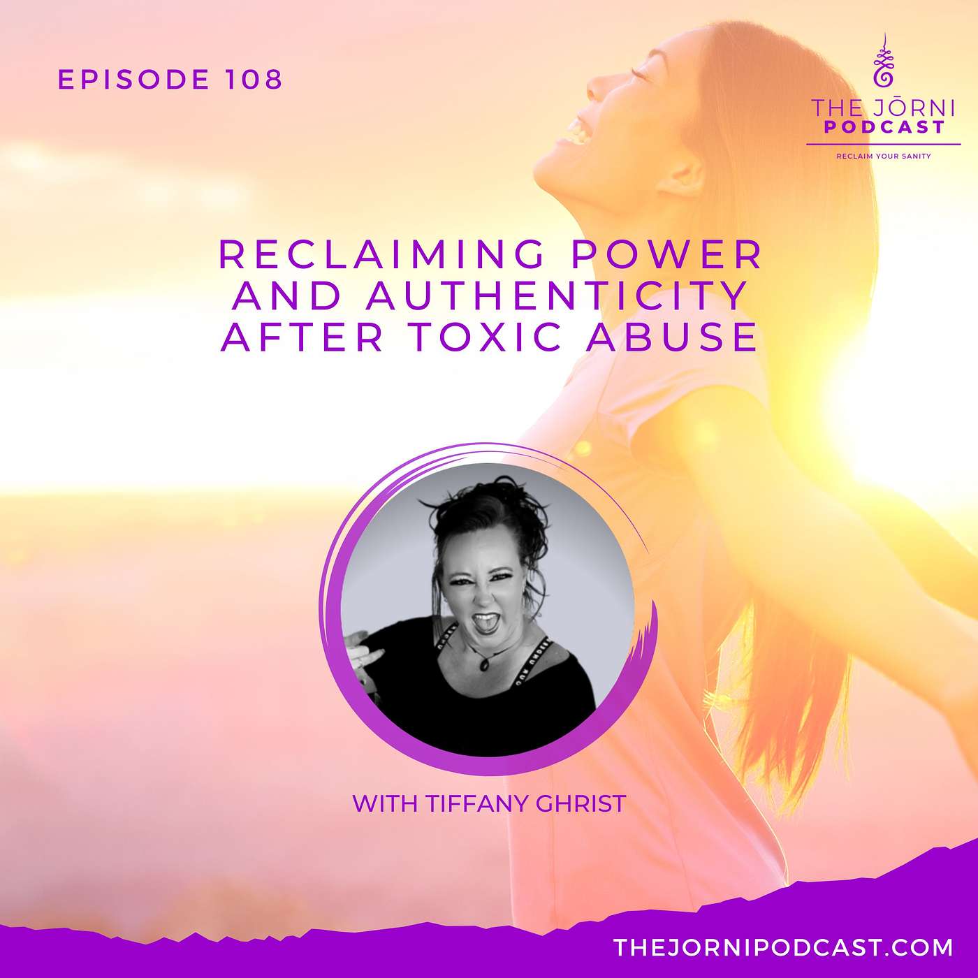Episode 108 - Reclaiming Power and Authenticity after Toxic Abuse with Tiffany Ghrist