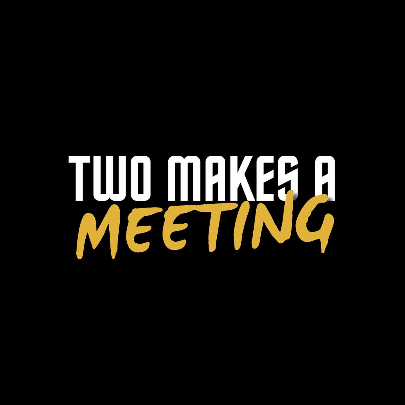 2 Makes A Meeting podcast artwork