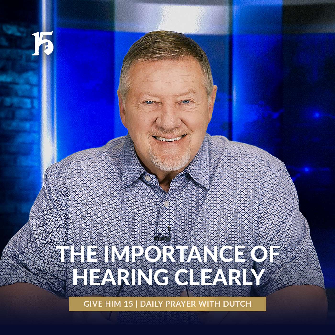 The Importance of Hearing Clearly | Give Him 15: Daily Prayer with Dutch | June 13, 2025