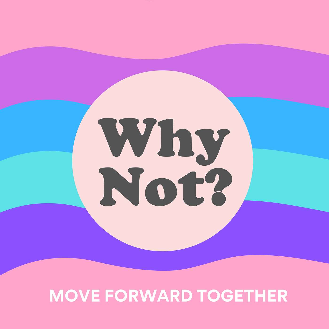 9 | Why Not? Move Forward Together