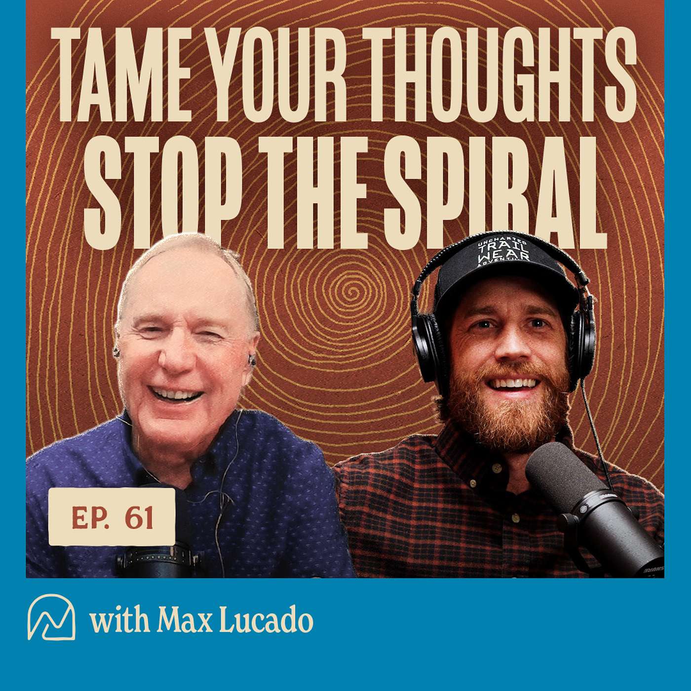 61 - Tame Your Thoughts - Stop the Spiral with Max Lucado