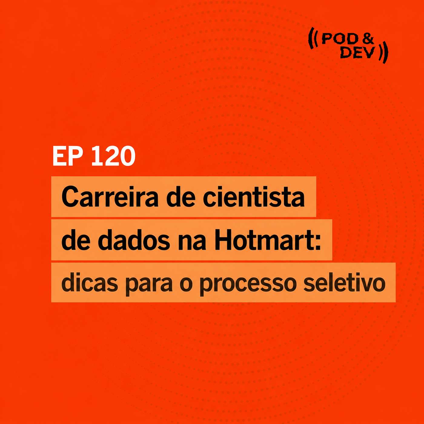 EP 120 | Carreira de cientista de dados na Hotmart: dicas para o processo seletivo