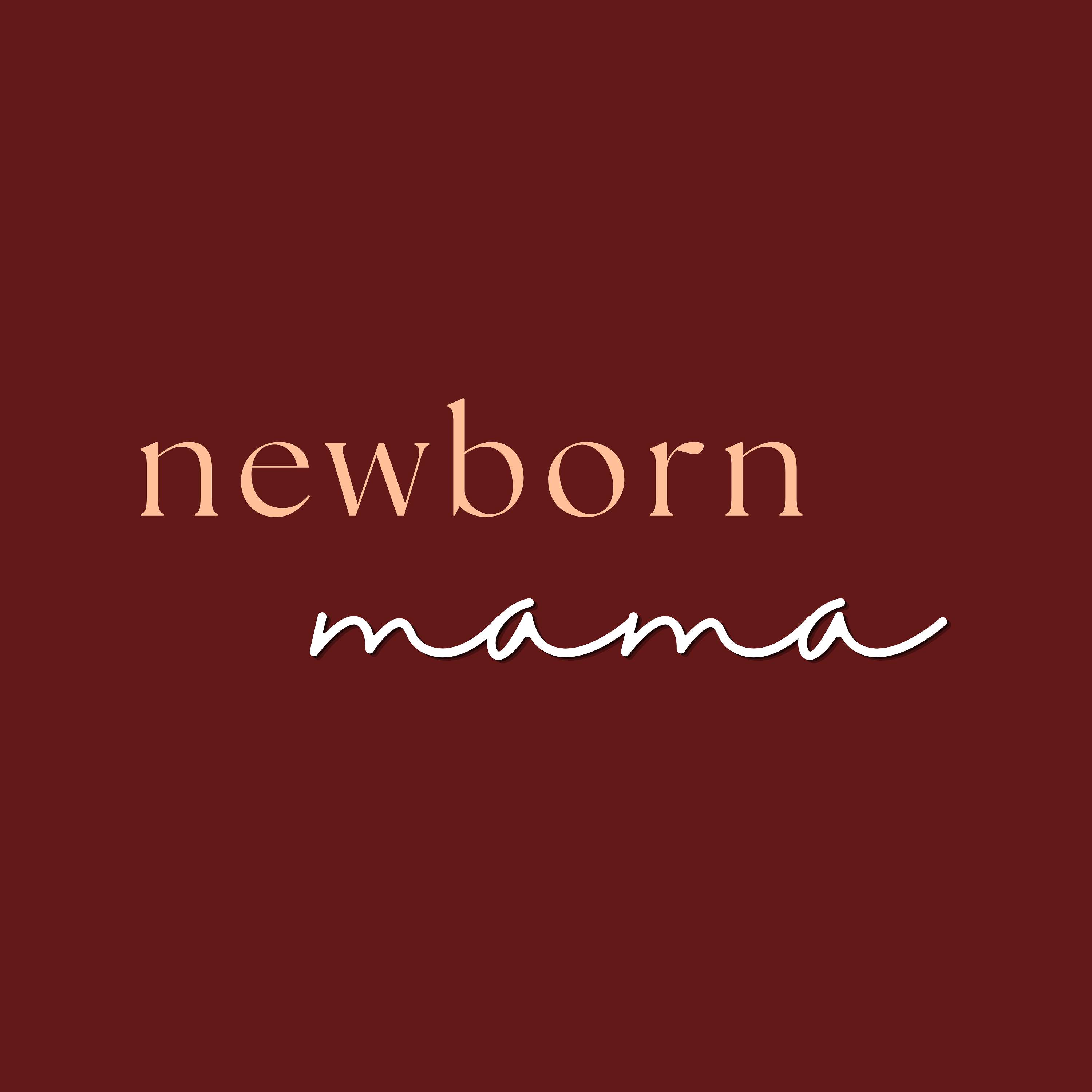 Newborn Mama