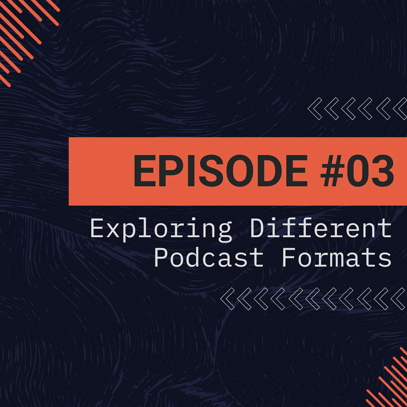 Episode 3 - Exploring Different Podcast Formats