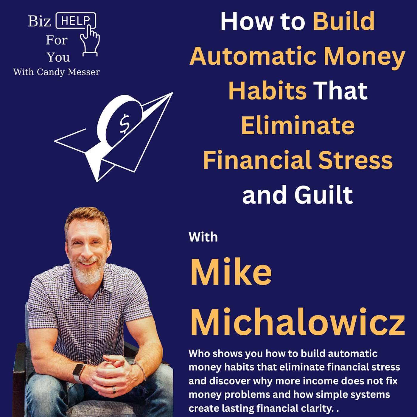 How to Build Automatic Money Habits That Eliminate Financial Stress and Guilt with Mike Michalowicz