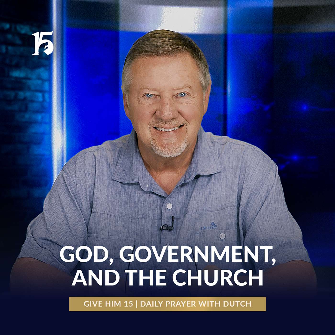 God, Government, and the Church | Give Him 15: Daily Prayer with Dutch | May 22, 2025