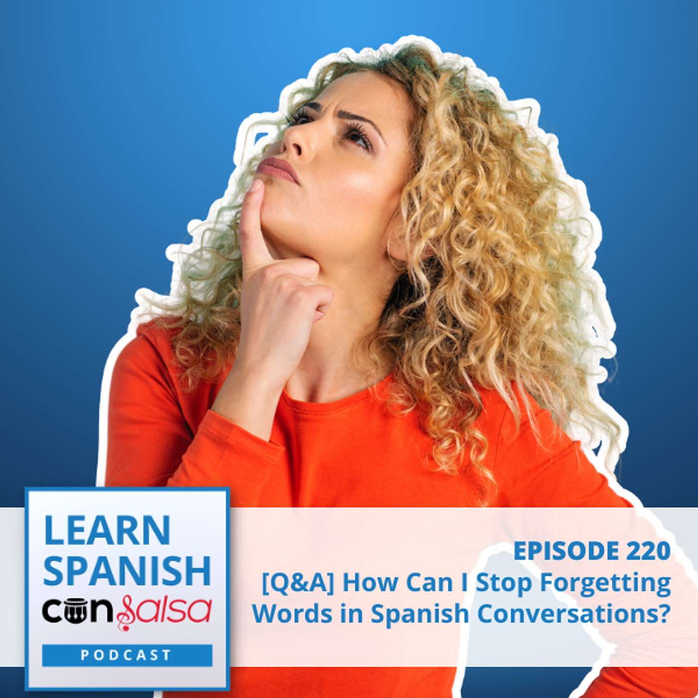 How Do I Stop Forgetting Spanish Words in Conversations? [Q&A] ♫ 220 [ENCORE]