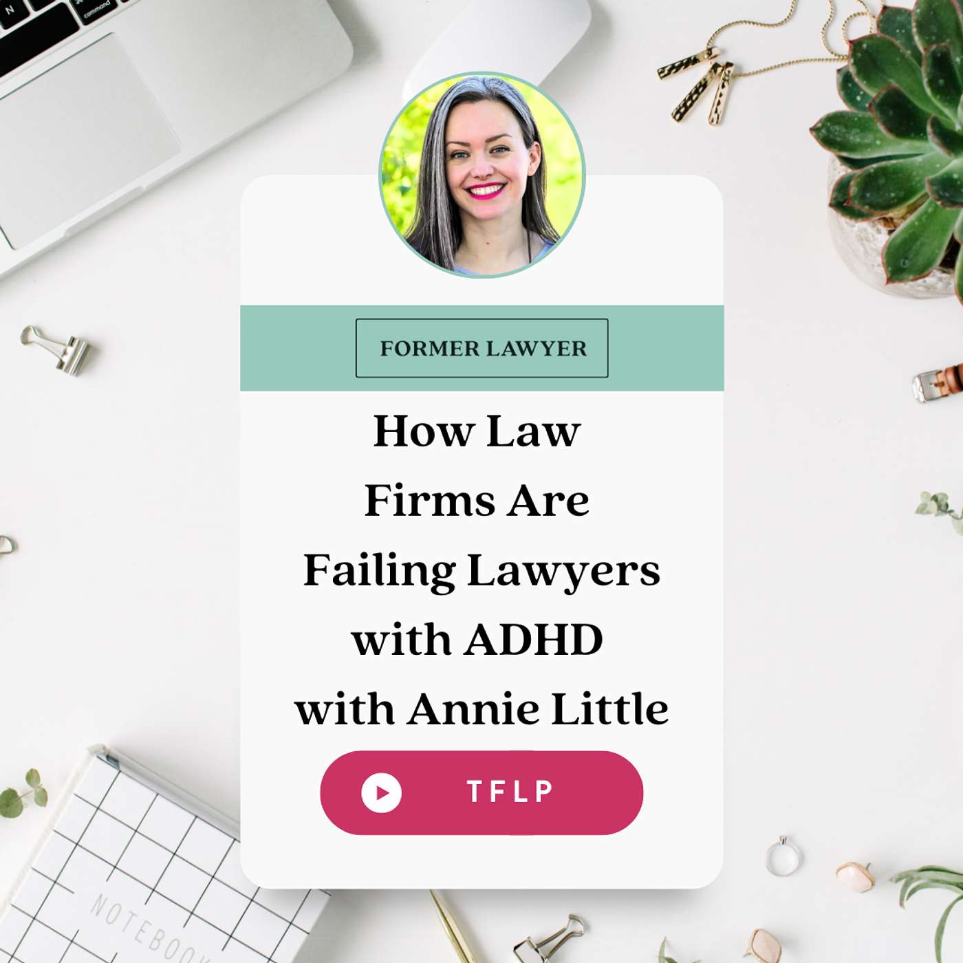 How Law Firms Are Failing Lawyers With ADHD with Annie Little