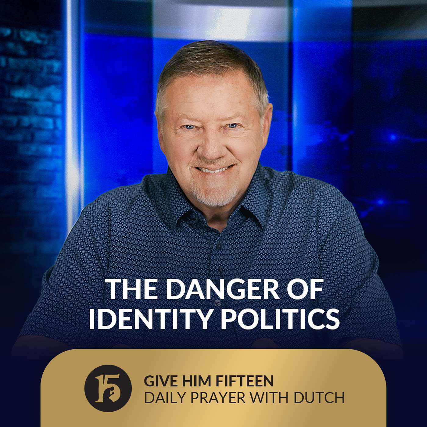 The Danger of Identity Politics | Give Him 15: Daily Prayer with Dutch | September 12, 2025