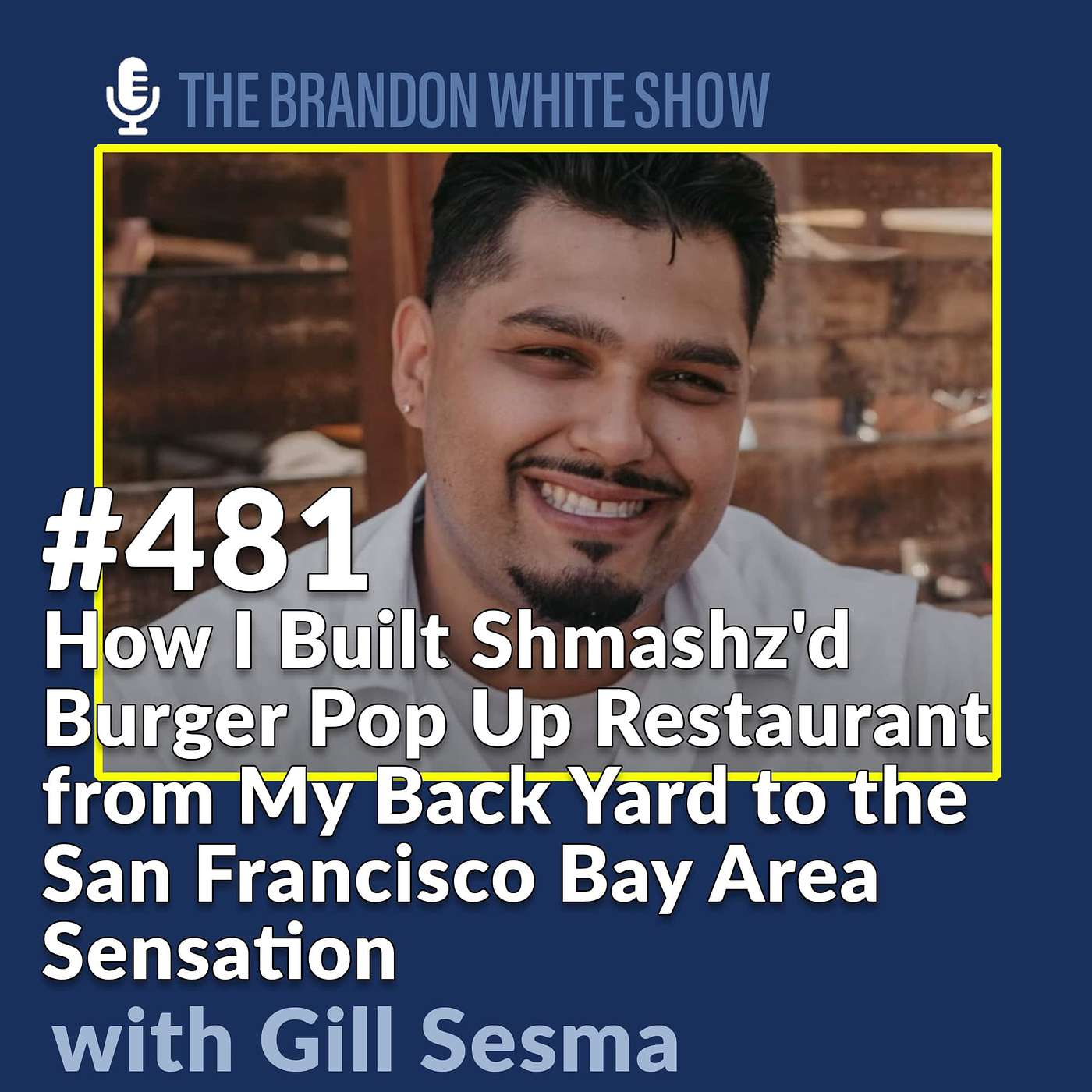 How I Built Shmashz'd Burger Pop Up Restaurant from My Back Yard to the San Francisco Bay Area Sensation with Founder Gill Sesma