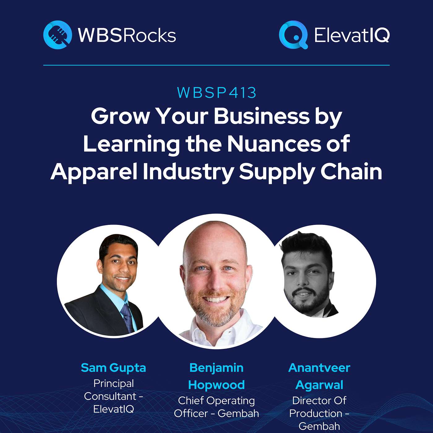 WBSP413: Grow Your Business by Learning the Nuances of Apparel Industry Supply Chain w/ Ben Hopwood and Anant Agarwal