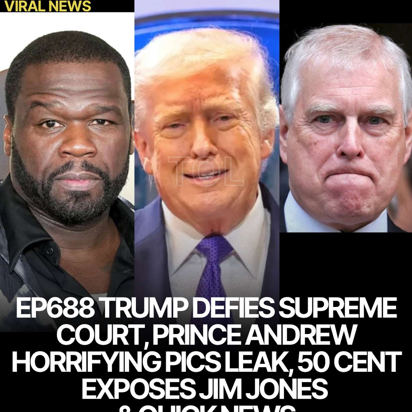 EP688 TRUMP DEFIES SUPREME COURT | PRINCE ANDREW HORRIFYING PICS LEAK | 50 CENT EXPOSES JIM JONES
