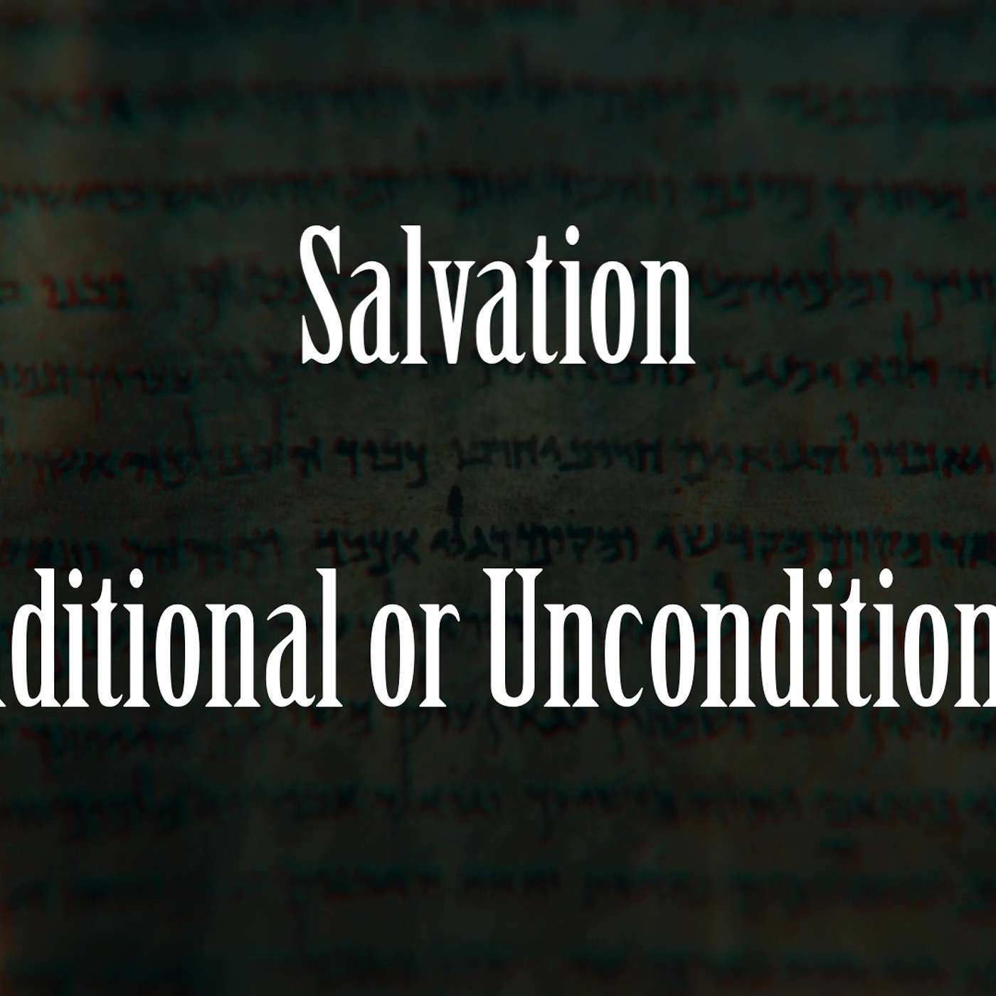 Salvation, Conditional or Unconditional?