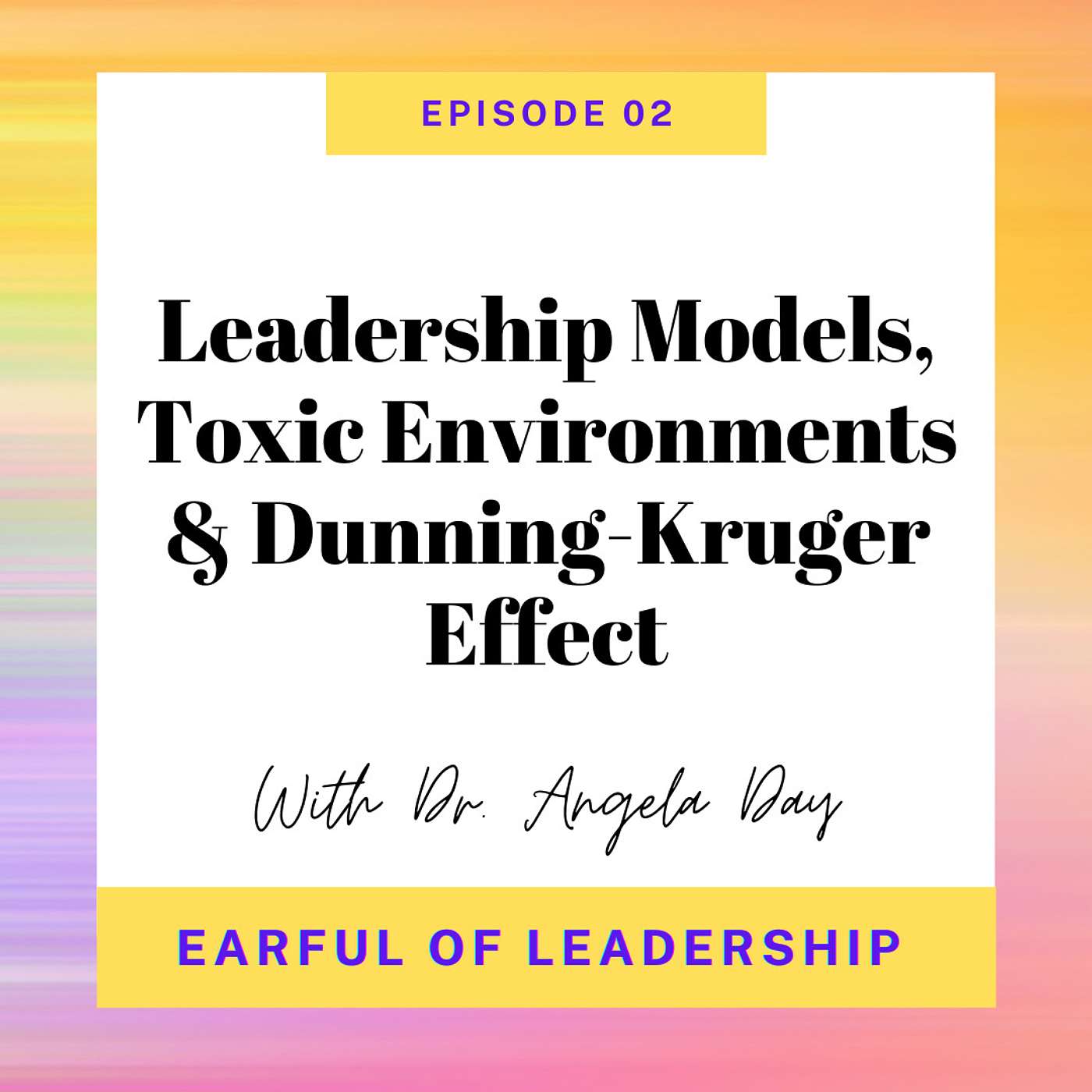 EP 02: Leadership Models, Toxic Environments & Dunning-Kruger Effect with Dr. Angela Day EP 02: Leadership Models, Toxic Environments & Dunning-Kruger Effect with Dr. Angela Day