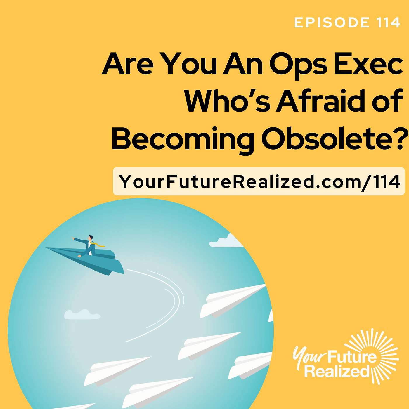 114: Are You An Ops Exec Who’s Afraid of Becoming Obsolete?