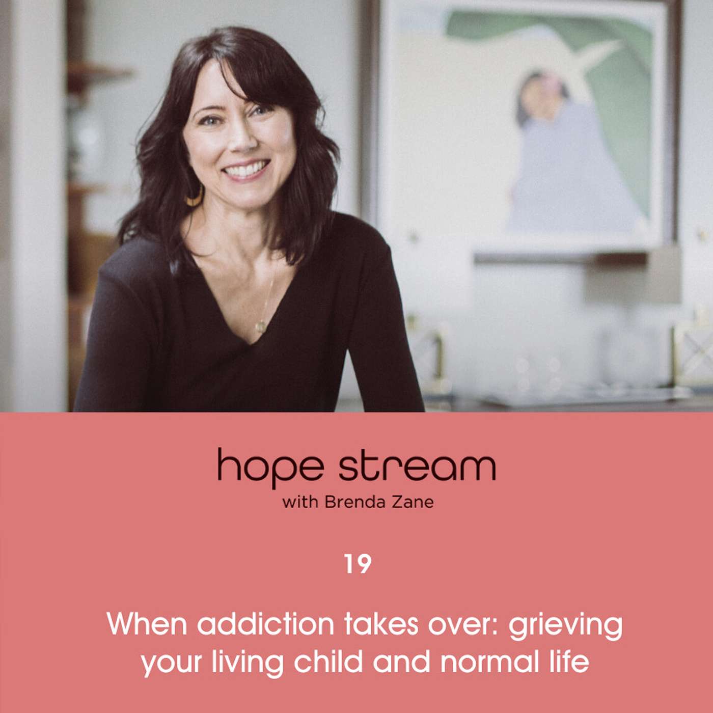 When Addiction Takes Over: Grieving Your Living Child and Normal Life with Brenda Zane