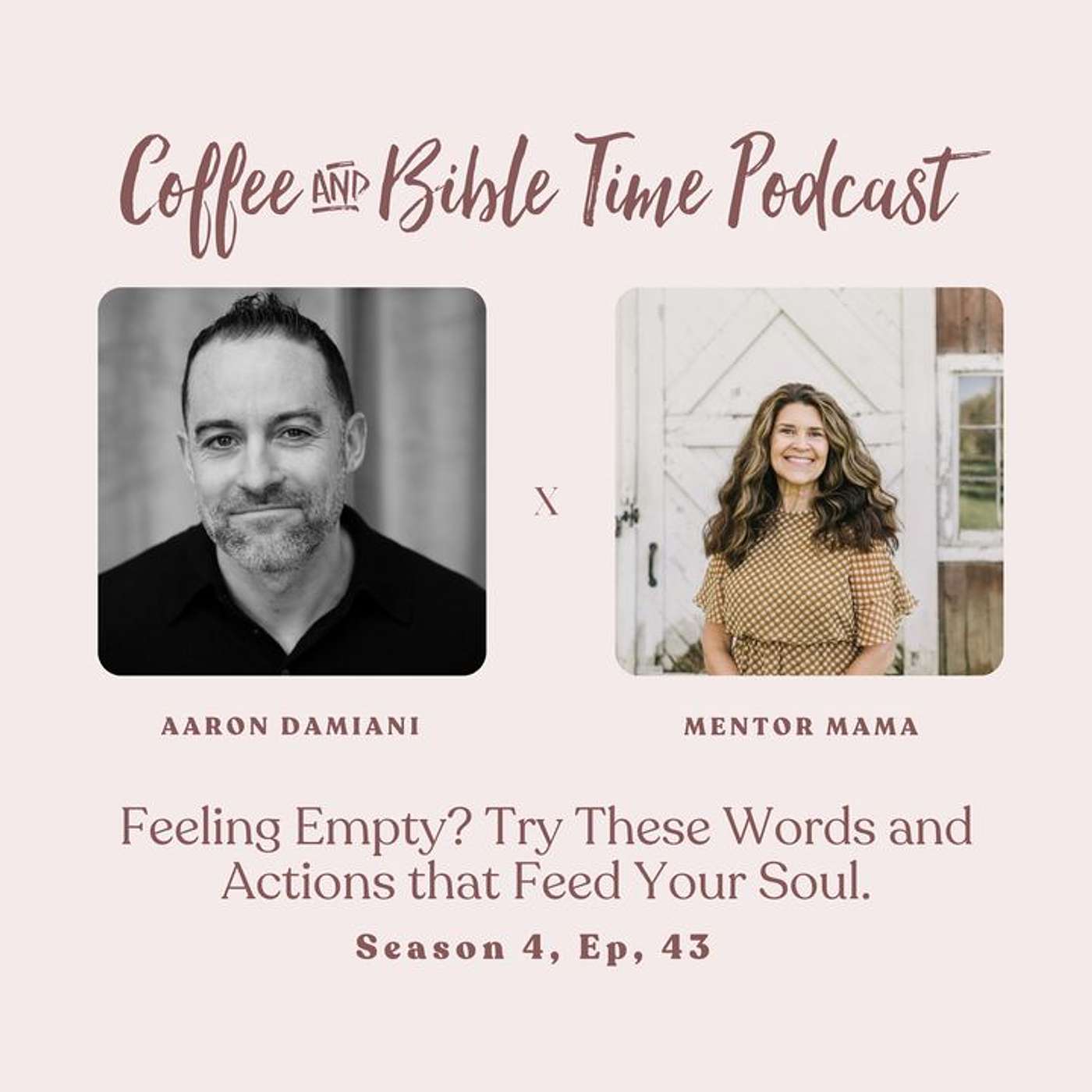 Season 4 Ep. 43 - Feeling Empty? Try These Words and Actions that Feed Your Soul w/ Guest Aaron Damiani