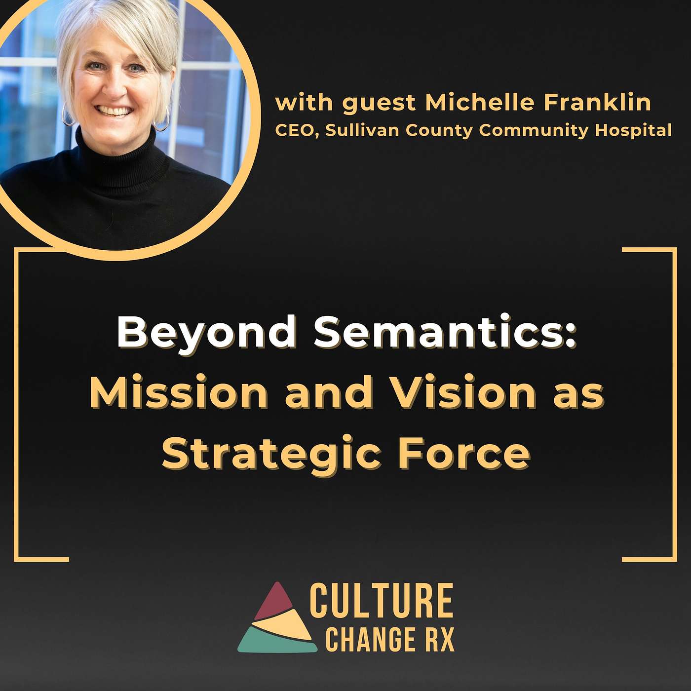 Beyond Semantics: Mission and Vision as Strategic Force (Michelle Franklin)