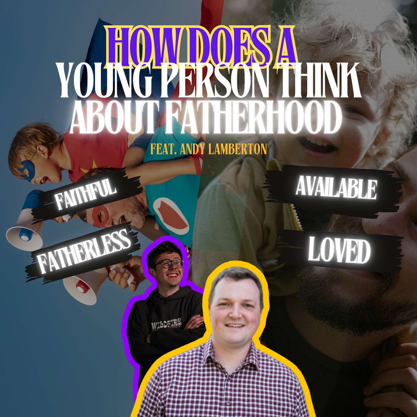 How does a young person think about fatherhood? Feat. Andy Lamberton