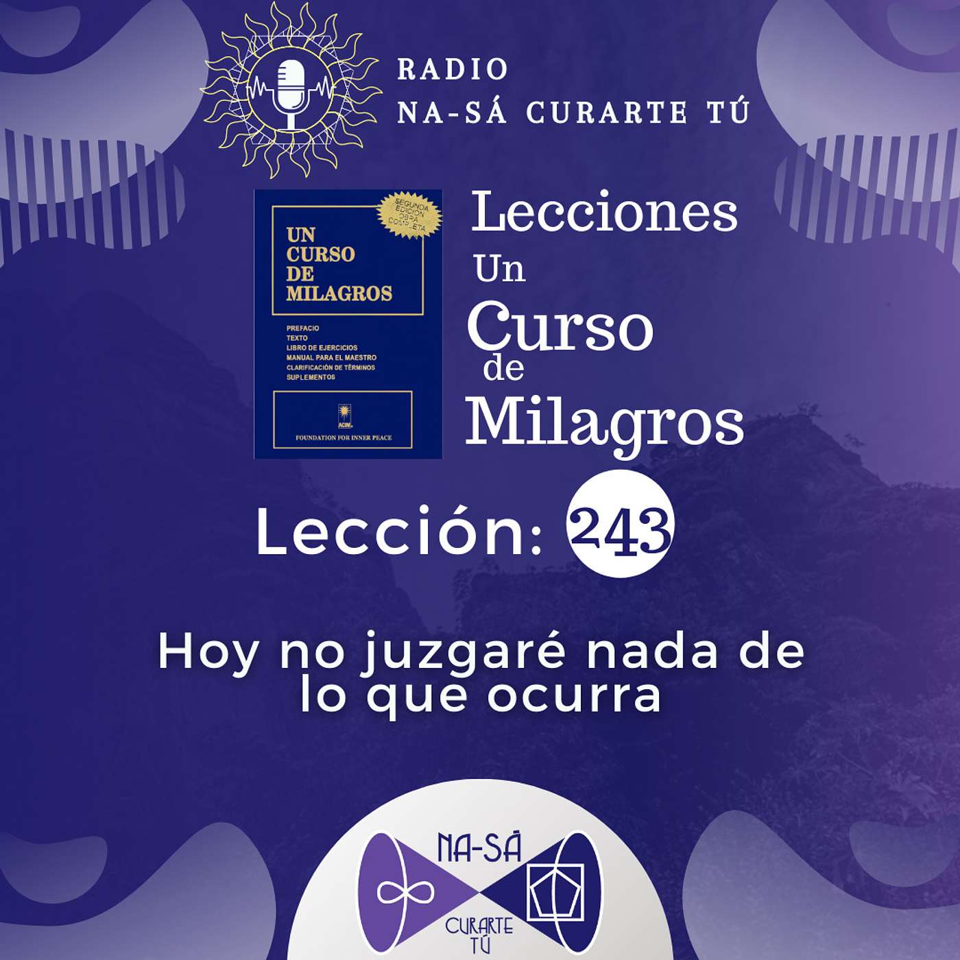 Lección 243 - UCDM - Hoy no juzgaré nada de lo que ocurra