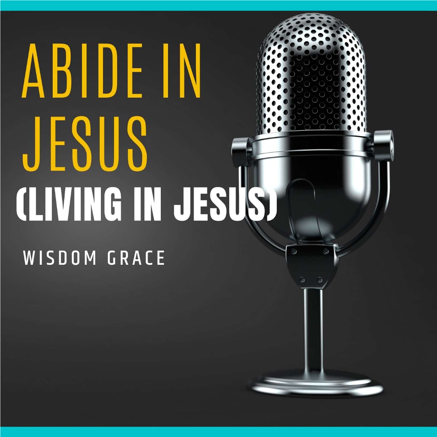 ABIDE IN JESUS (LIVING IN JESUS) -  John 15:1-8