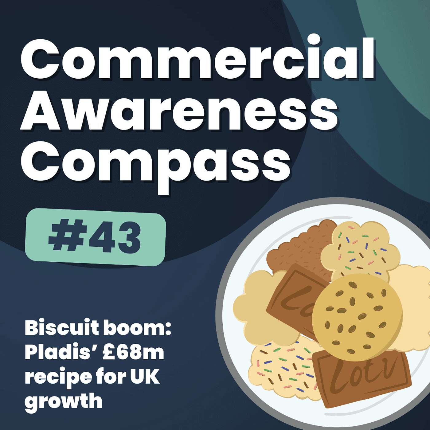 Biscuit boom: Pladis’ £68m recipe for UK growth | Commercial Awareness Compass #43