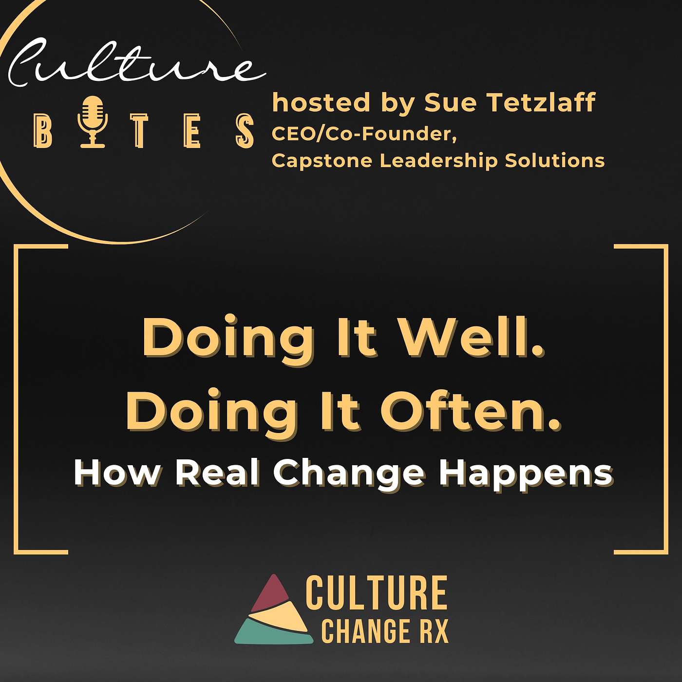 Culture Bytes: Doing It Well. Doing It Often. How Real Change Happens