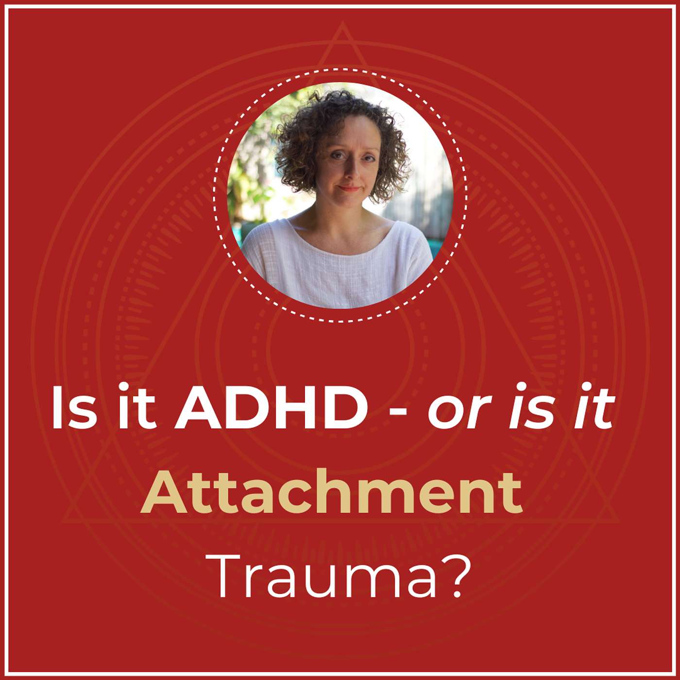 Is It ADHD — Or Is It Attachment Trauma?