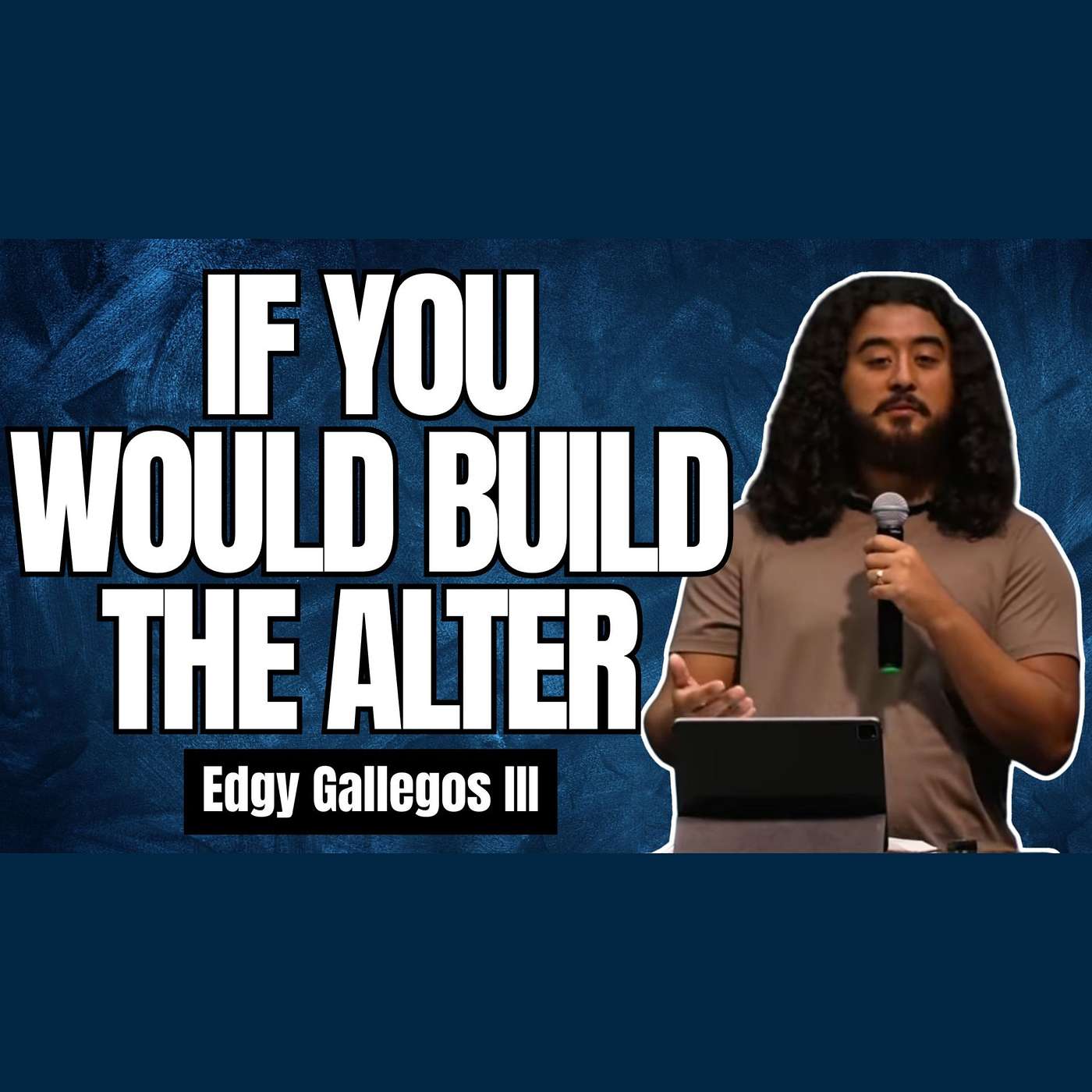 If You Would Build An Alter l Brother Edgy Gallegos lll