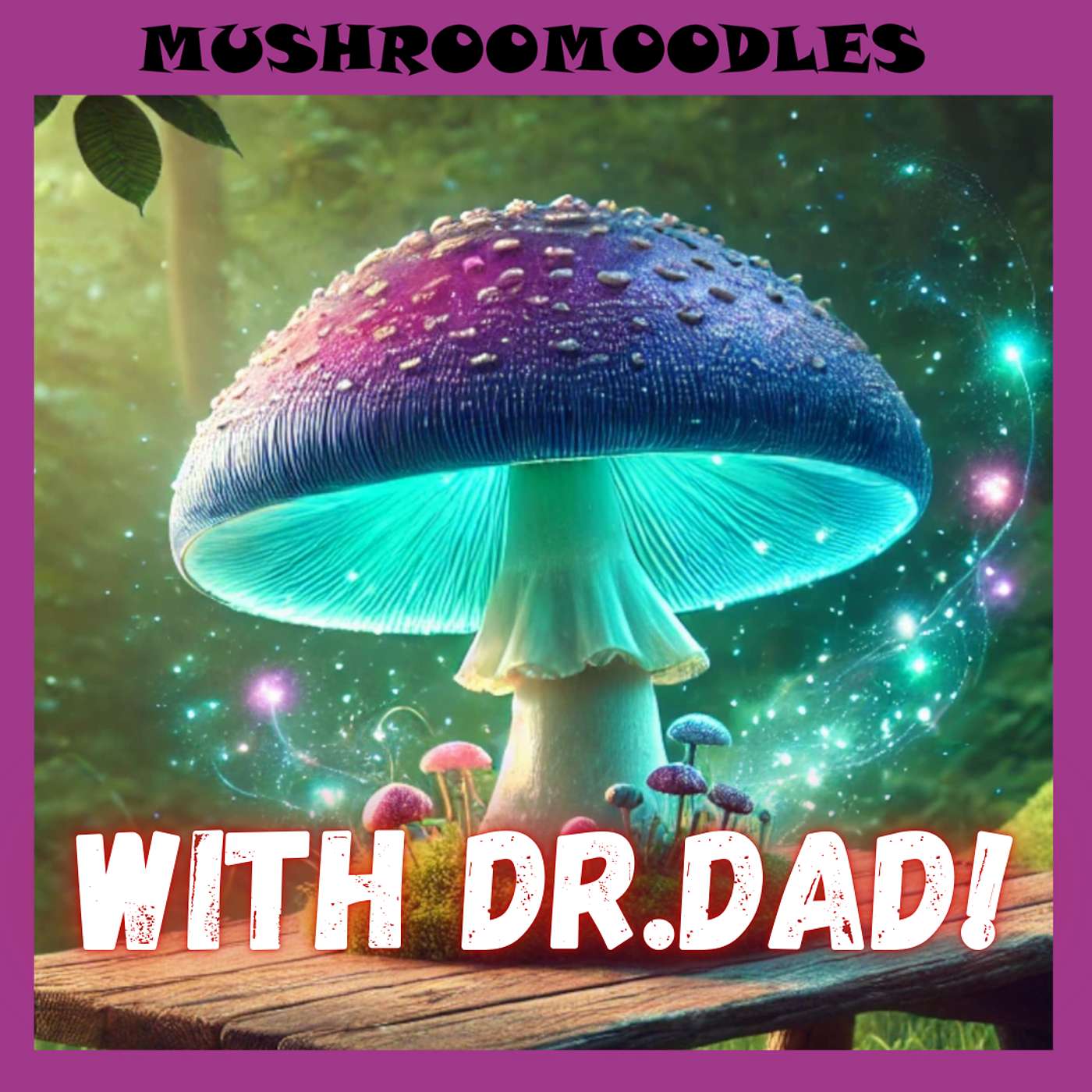 Mushroomoodles - with DR.DAD! (Who teaches us about patience)