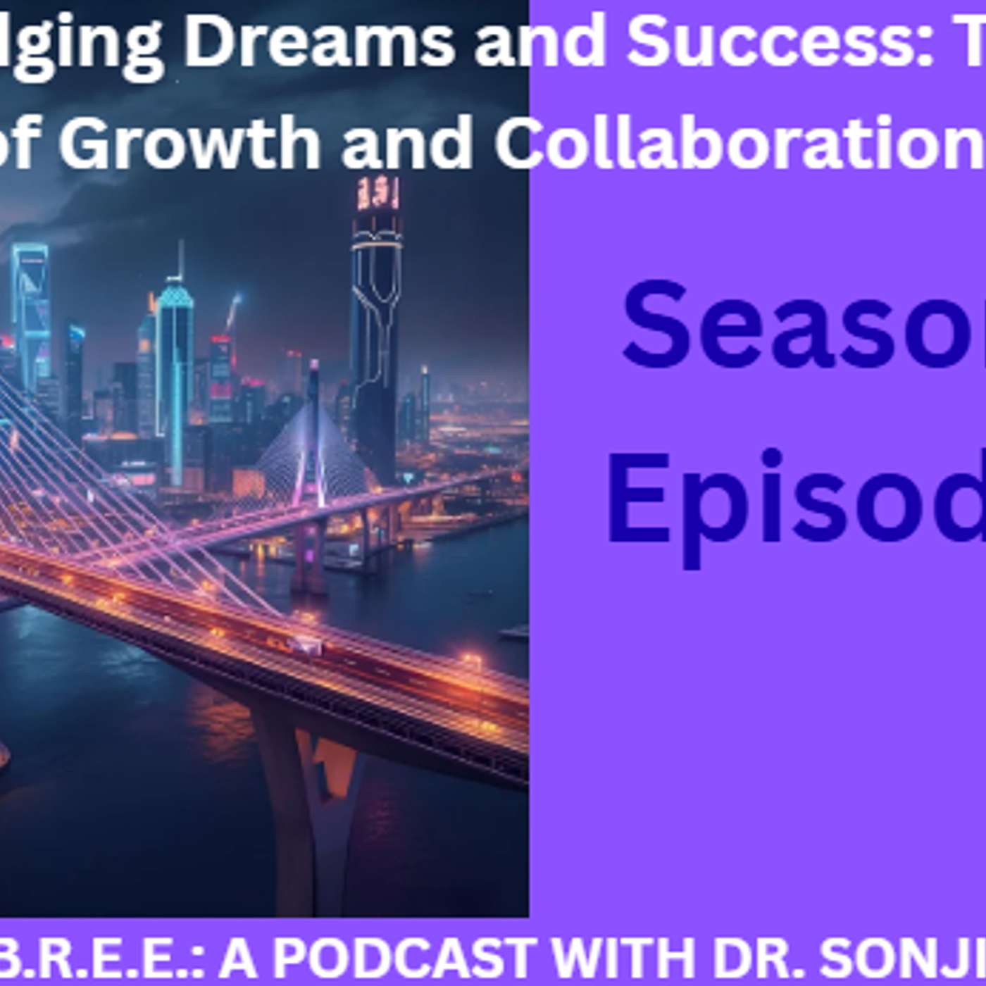 Bridging Dreams and Success: The Power of Growth and Collaboration episode artwork