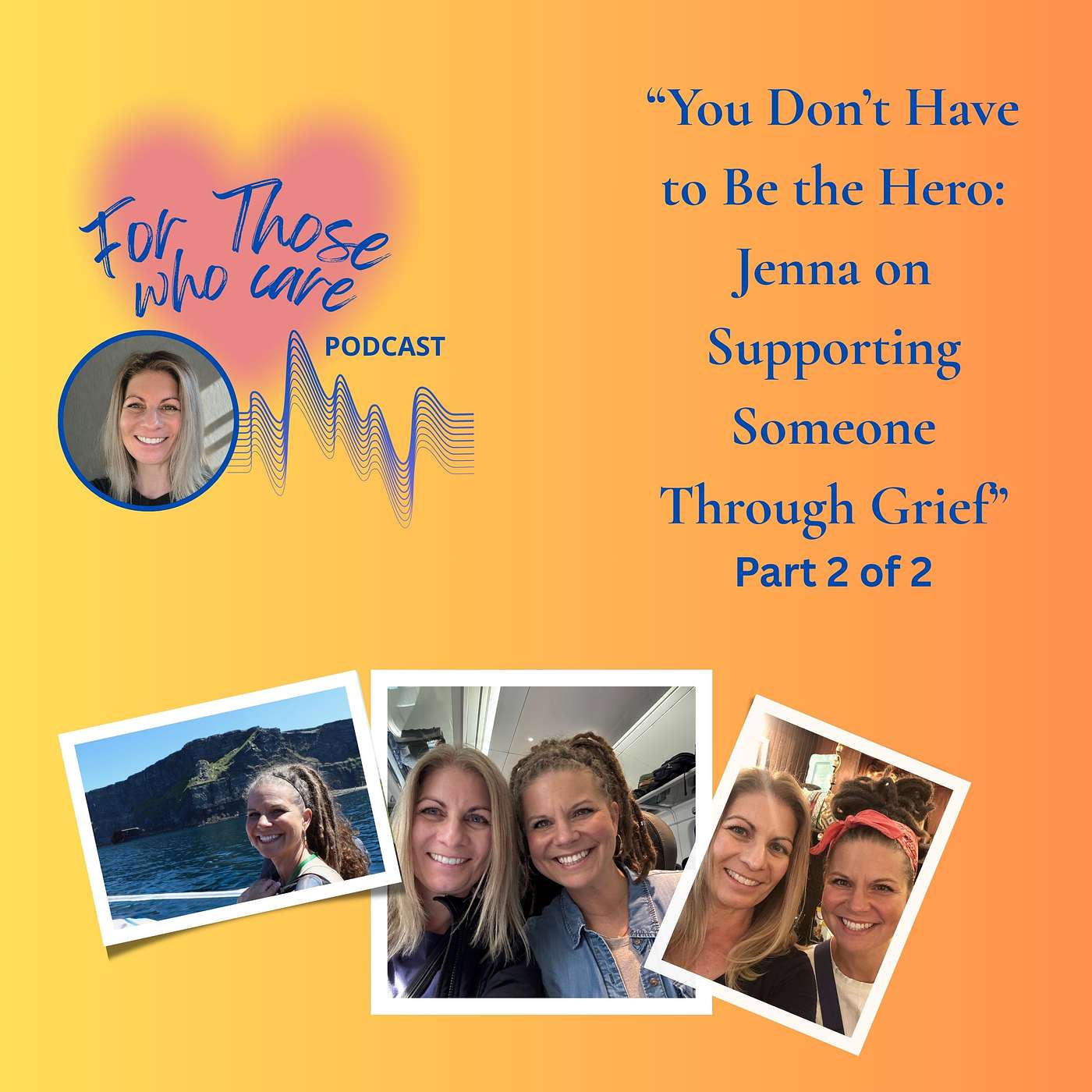 71 – You Don’t Have to Be the Hero: Jenna on Supporting Someone Through Grief (Part 2)