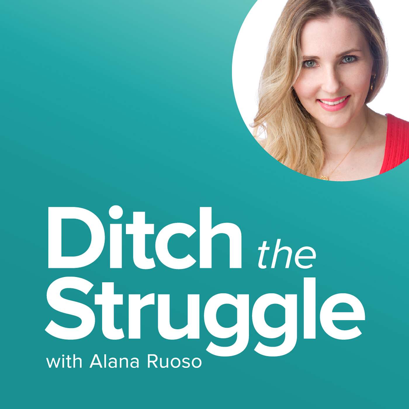 Ditch the Struggle with Alana Ruoso